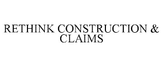 RETHINK CONSTRUCTION & CLAIMS