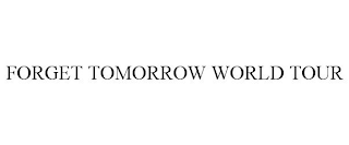 FORGET TOMORROW WORLD TOUR