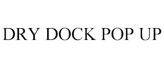 DRY DOCK POP UP