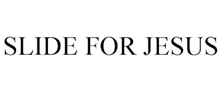 SLIDE FOR JESUS