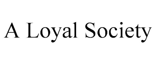 A LOYAL SOCIETY