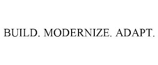 BUILD. MODERNIZE. ADAPT.
