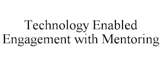 TECHNOLOGY ENABLED ENGAGEMENT WITH MENTORING