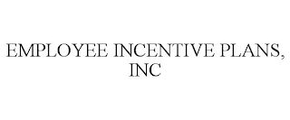 EMPLOYEE INCENTIVE PLANS, INC