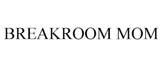 BREAKROOM MOM