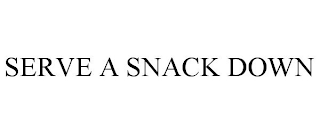 SERVE A SNACK DOWN