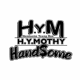 H.Y.M HANDSOME YOUNG MAN H.Y.MOTHY HAND$OME
