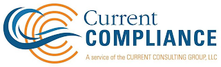 C CURRENT COMPLIANCE A SERVICE OF THE CURRENT CONSULTING GROUP, LLC