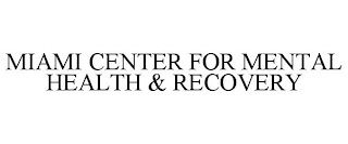 MIAMI CENTER FOR MENTAL HEALTH & RECOVERY