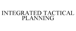 INTEGRATED TACTICAL PLANNING