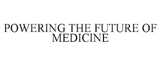 POWERING THE FUTURE OF MEDICINE