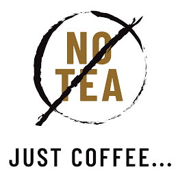 NO TEA JUST COFFEE...
