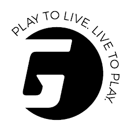 G PLAY TO LIVE. LIVE TO PLAY.