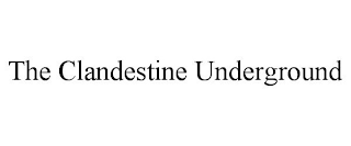 THE CLANDESTINE UNDERGROUND