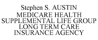 STEPHEN S. AUSTIN MEDICARE HEALTH SUPPLEMENTAL LIFE GROUP LONG TERM CARE INSURANCE AGENCY