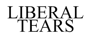 LIBERAL TEARS