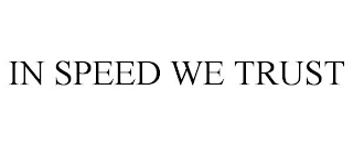 IN SPEED WE TRUST
