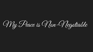 MY PEACE IS NON-NEGOTIABLE