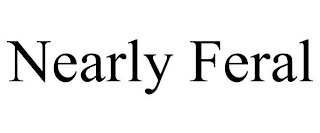 NEARLY FERAL