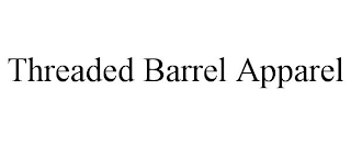 THREADED BARREL APPAREL