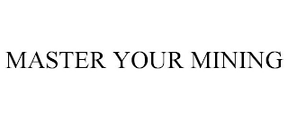 MASTER YOUR MINING