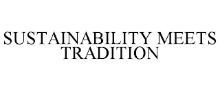 SUSTAINABILITY MEETS TRADITION