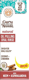 ·GLOBALLY FARMED · ETHICALLY SOURCED UP TO 23 USES GURU NANDA NATURAL OIL PULLING ORAL RINSE SWISH FOR ORAL HEALTH* COCONUT + CINNAMON OPEN! WITH NEEM + ASHWAGANDHATO 23 USES GURU NANDA NATURAL OIL 