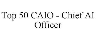 TOP 50 CAIO - CHIEF AI OFFICER