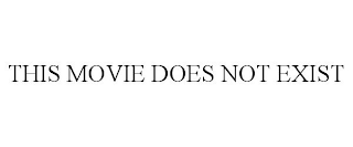 THIS MOVIE DOES NOT EXIST