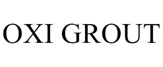 OXI GROUT