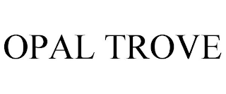 OPAL TROVE