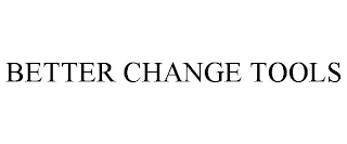 BETTER CHANGE TOOLS