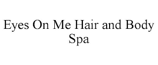 EYES ON ME HAIR AND BODY SPA