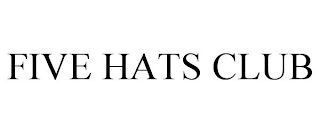 FIVE HATS CLUB