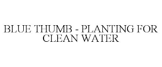 BLUE THUMB - PLANTING FOR CLEAN WATER