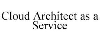 CLOUD ARCHITECT AS A SERVICE