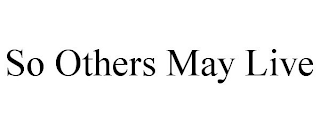 SO OTHERS MAY LIVE