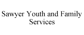 SAWYER YOUTH AND FAMILY SERVICES