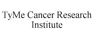 TYME CANCER RESEARCH INSTITUTE