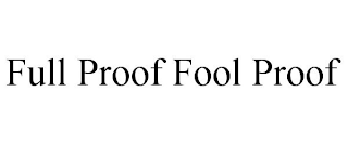 FULL PROOF FOOL PROOF