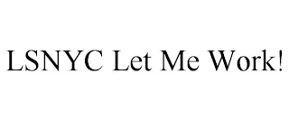 LSNYC LET ME WORK!