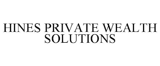 HINES PRIVATE WEALTH SOLUTIONS