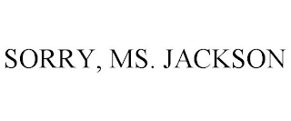 SORRY, MS. JACKSON
