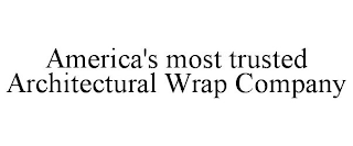 AMERICA'S MOST TRUSTED ARCHITECTURAL WRAP COMPANY