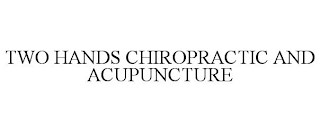 TWO HANDS CHIROPRACTIC AND ACUPUNCTURE