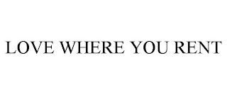 LOVE WHERE YOU RENT