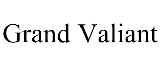 GRAND VALIANT