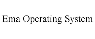 EMA OPERATING SYSTEM