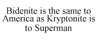 BIDENITE IS THE SAME TO AMERICA AS KRYPTONITE IS TO SUPERMAN