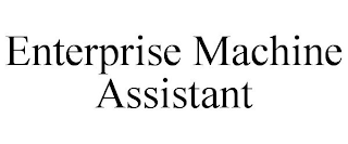 ENTERPRISE MACHINE ASSISTANT